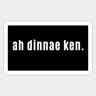 Ah dinnae ken Scottish Saying for I Don't Know with Saltire Magnet